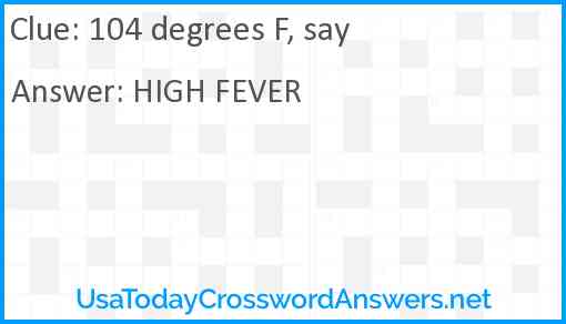 104 degrees F, say Answer