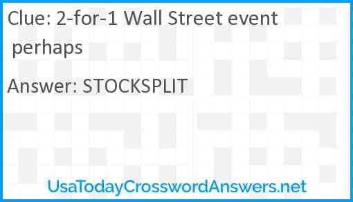 2-for-1 Wall Street event perhaps Answer