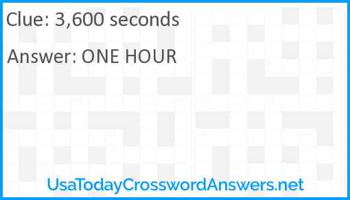 3,600 seconds Answer