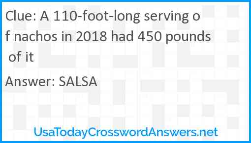 A 110-foot-long serving of nachos in 2018 had 450 pounds of it Answer