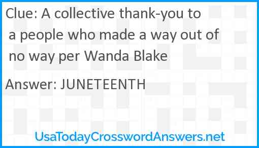 A collective thank-you to a people who made a way out of no way per Wanda Blake Answer