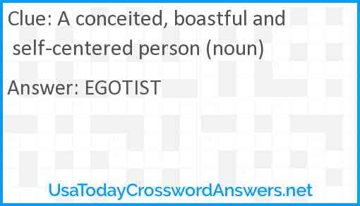 A conceited, boastful and self-centered person (noun) Answer