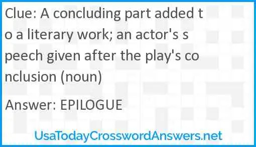 A concluding part added to a literary work; an actor's speech given after the play's conclusion (noun) Answer