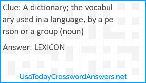 A dictionary; the vocabulary used in a language, by a person or a group (noun) Answer