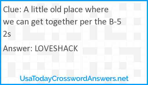 A little old place where we can get together per the B-52s Answer