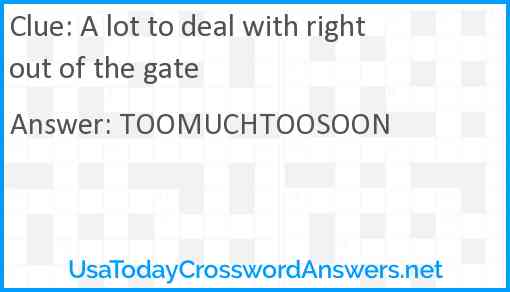 A lot to deal with right out of the gate Answer