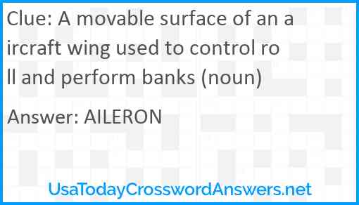 A movable surface of an aircraft wing used to control roll and perform banks (noun) Answer