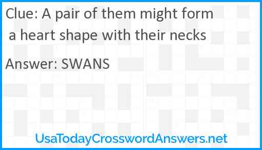 A pair of them might form a heart shape with their necks Answer