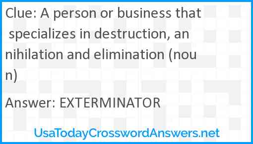 A person or business that specializes in destruction, annihilation and elimination (noun) Answer