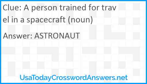 A person trained for travel in a spacecraft (noun) Answer