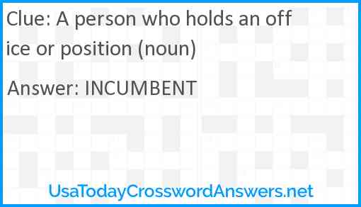A person who holds an office or position (noun) Answer
