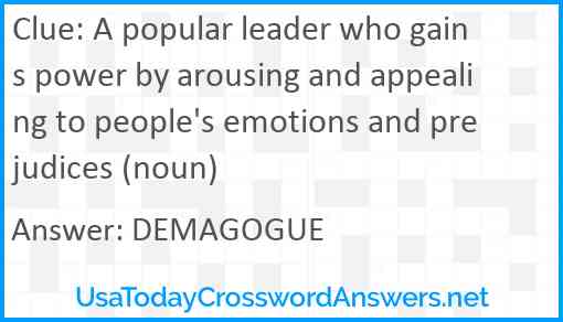 A popular leader who gains power by arousing and appealing to people's emotions and prejudices (noun) Answer
