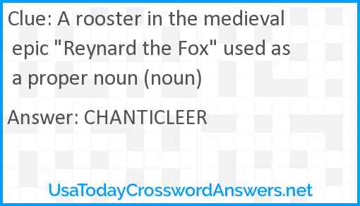 A rooster in the medieval epic "Reynard the Fox" used as a proper noun (noun) Answer