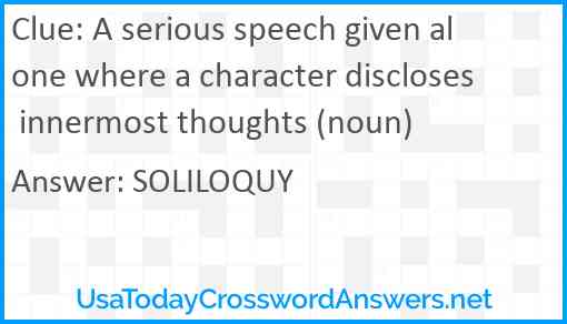 A serious speech given alone where a character discloses innermost thoughts (noun) Answer