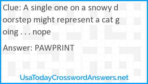 A single one on a snowy doorstep might represent a cat going . . . nope Answer