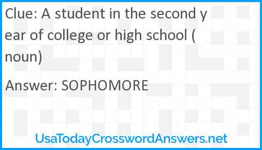 A student in the second year of college or high school (noun) Answer