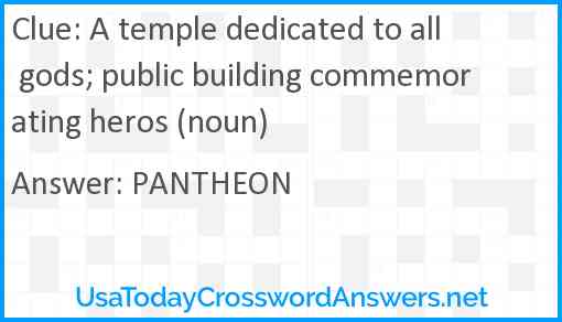 A temple dedicated to all gods; public building commemorating heros (noun) Answer