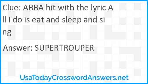 ABBA hit with the lyric All I do is eat and sleep and sing Answer