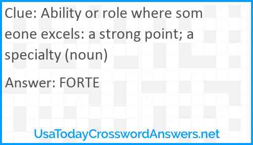 Ability or role where someone excels: a strong point; a specialty (noun) Answer