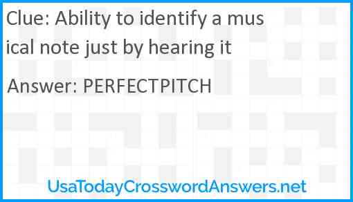 Ability to identify a musical note just by hearing it Answer