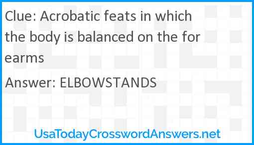 Acrobatic feats in which the body is balanced on the forearms Answer