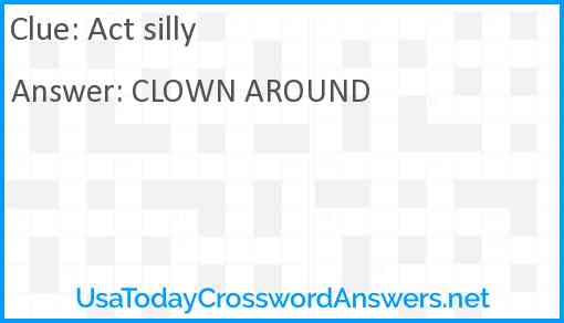 Act silly Answer