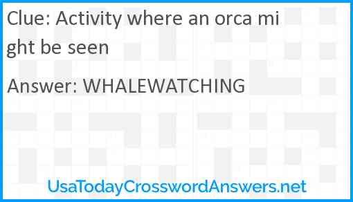 Activity where an orca might be seen Answer