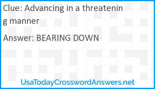 Advancing in a threatening manner Answer
