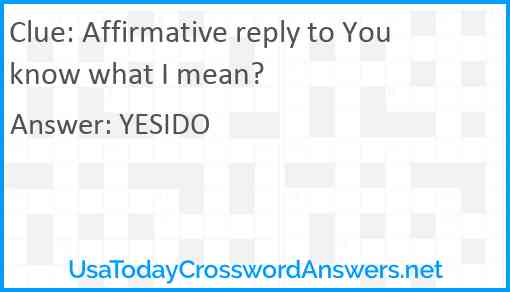 Affirmative reply to You know what I mean? Answer