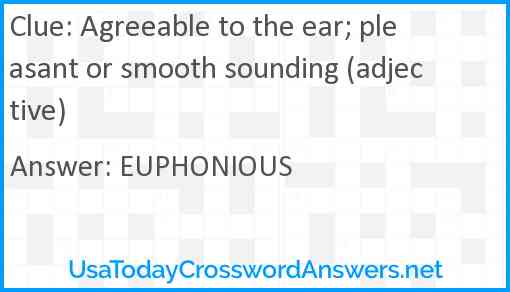 Agreeable to the ear; pleasant or smooth sounding (adjective) Answer