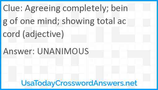 Agreeing completely; being of one mind; showing total accord (adjective) Answer