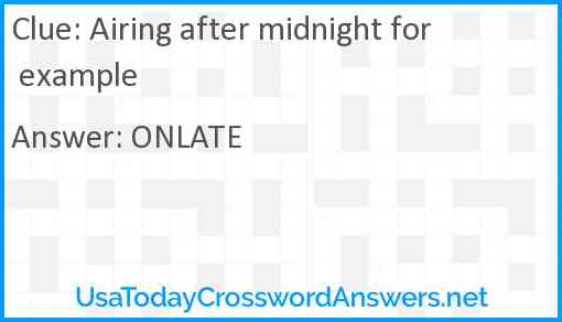 Airing after midnight for example Answer