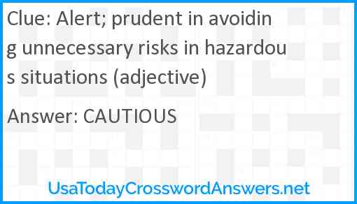 Alert; prudent in avoiding unnecessary risks in hazardous situations (adjective) Answer