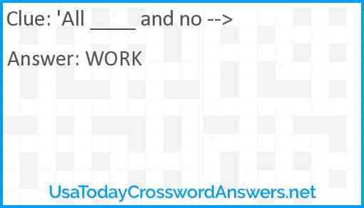 'All ____ and no --> Answer
