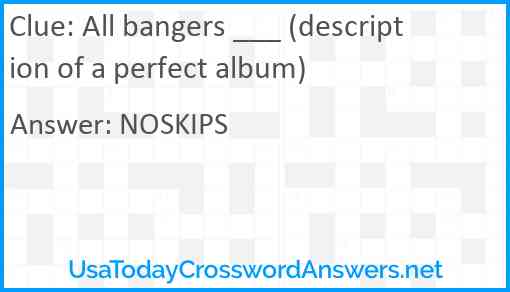 All bangers ___ (description of a perfect album) Answer