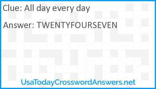 All day every day Answer