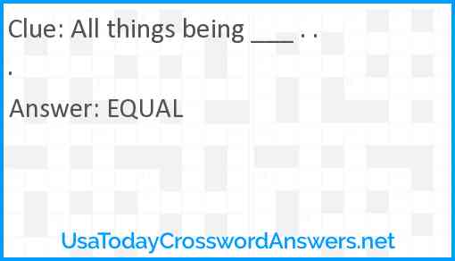 All things being ___ . . . Answer