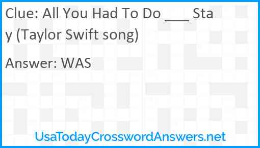 All You Had To Do ___ Stay (Taylor Swift song) Answer