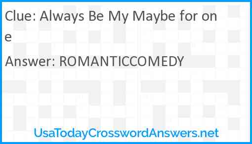 Always Be My Maybe for one Answer