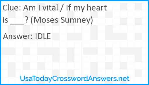 Am I vital / If my heart is ___? (Moses Sumney) Answer