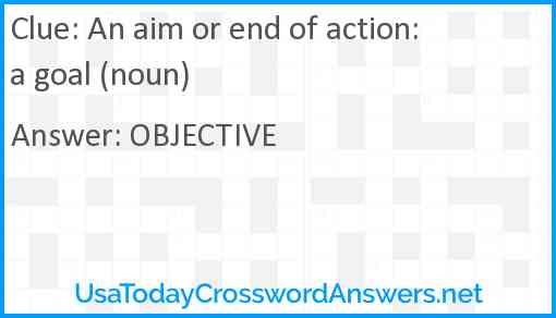 An aim or end of action: a goal (noun) Answer