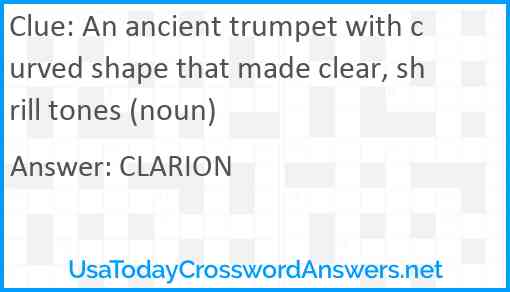 An ancient trumpet with curved shape that made clear, shrill tones (noun) Answer