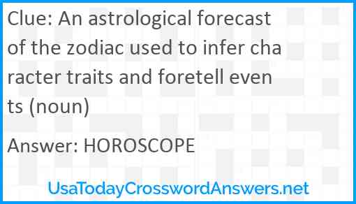 An astrological forecast of the zodiac used to infer character traits and foretell events (noun) Answer