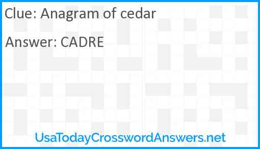 Anagram of cedar Answer