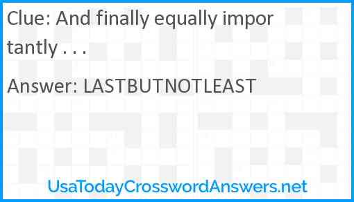 And finally equally importantly . . . Answer