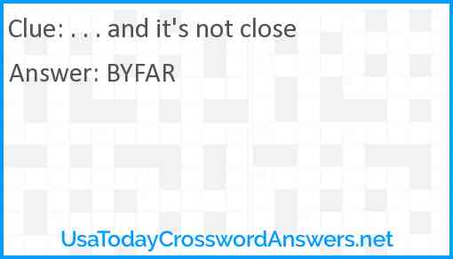 . . . and it's not close Answer