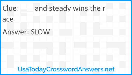 ___ and steady wins the race Answer