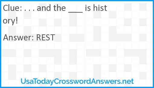 . . . and the ___ is history! Answer