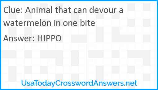 Animal that can devour a watermelon in one bite Answer