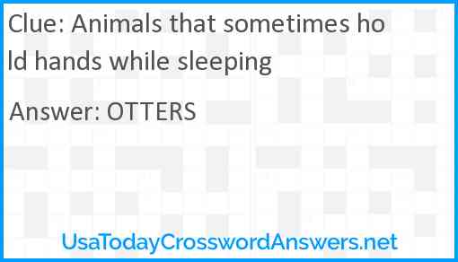 Animals that sometimes hold hands while sleeping Answer